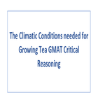 The Climatic Conditions needed for Growing Tea GMAT Critical Reasoning